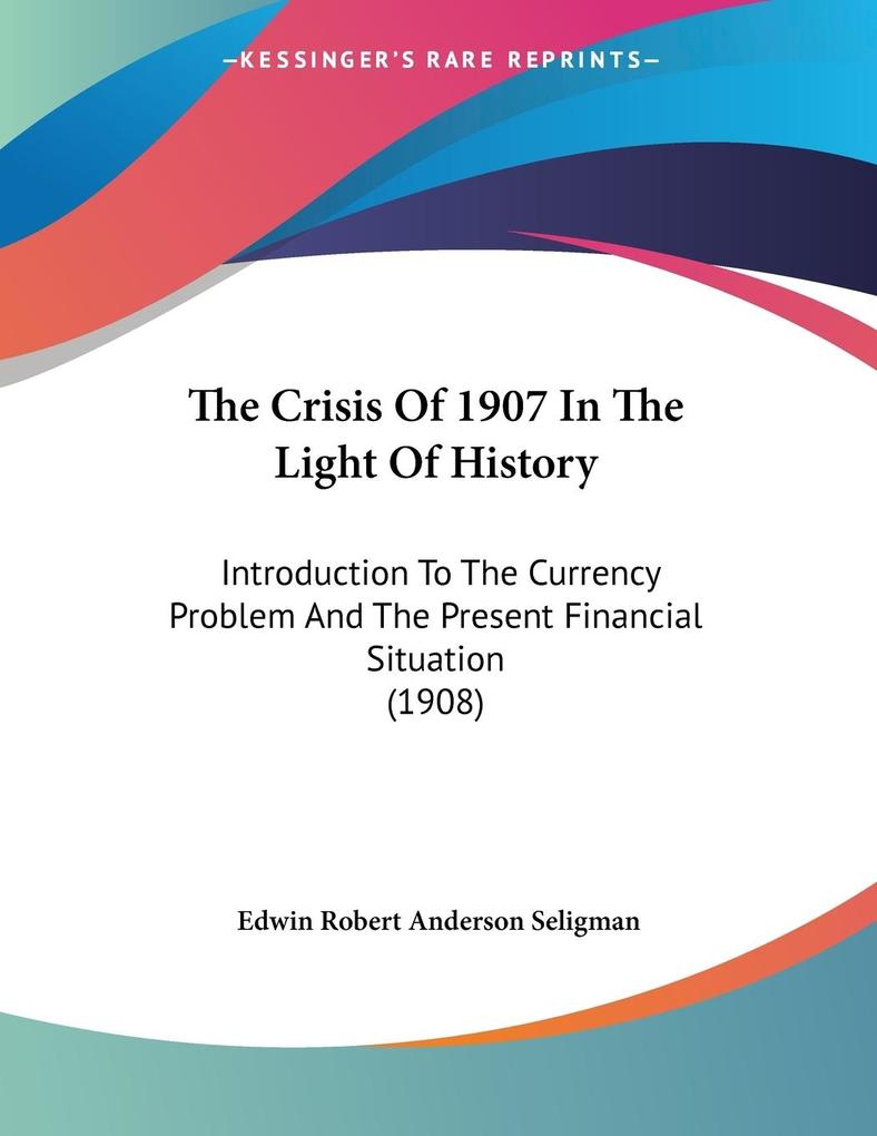 The Crisis Of 1907 In The Light Of History - Edwin Robert Anderson Seligman