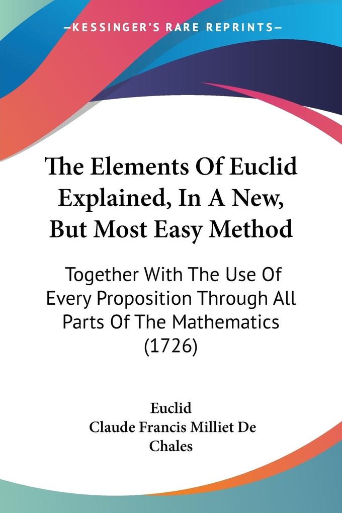 The Elements Of Euclid Explained In A New But Most Easy Method
