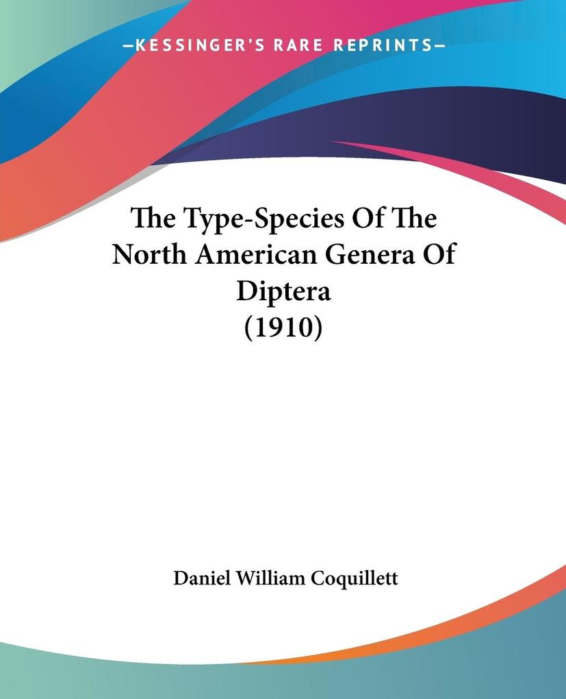 The Type-Species Of The North American Genera Of Diptera (1910) - Daniel William Coquillett