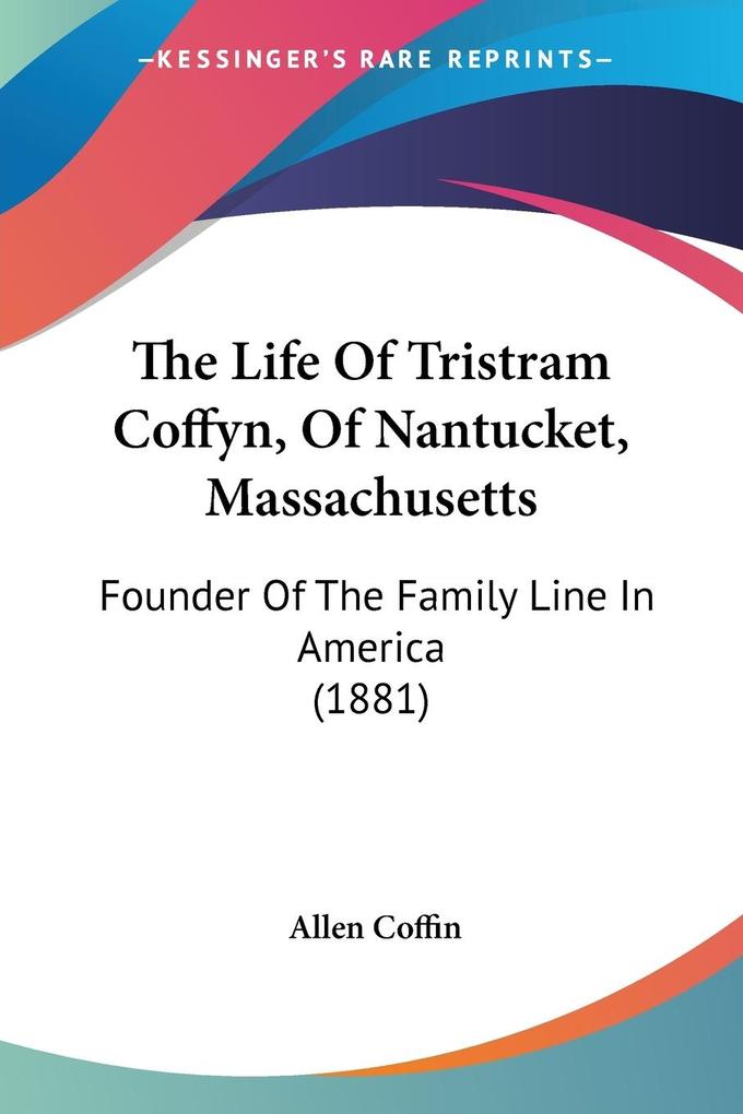 The Life Of Tristram Coffyn Of Nantucket Massachusetts