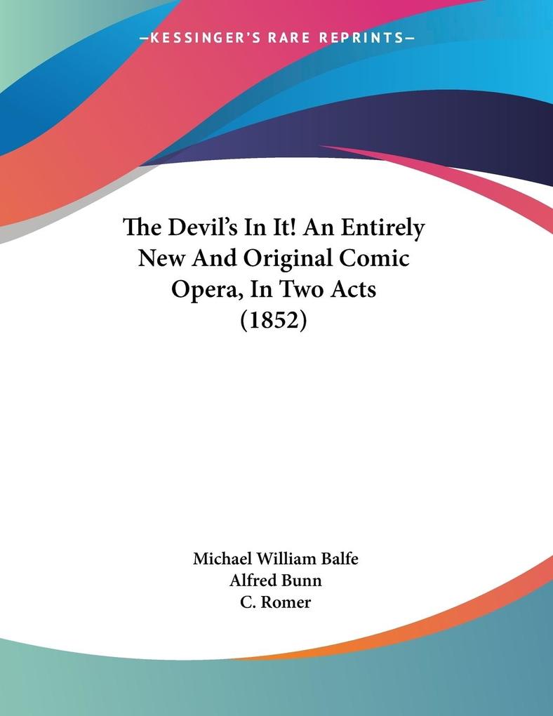 The Devil‘s In It! An Entirely New And Original Comic Opera In Two Acts (1852)