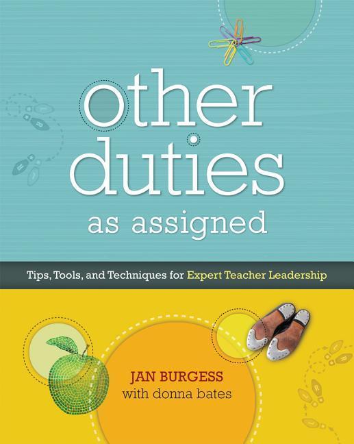 Other Duties as Assigned: Tips Tools and Techniques for Expert Teacher Leadership