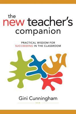 New Teacher‘s Companion: Practical Wisdom for Succeeding in the Classroom