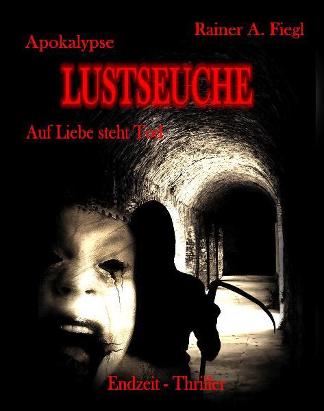 Apokalypse Lustseuche - Auf Liebe steht Tod Endzeit - Thriller