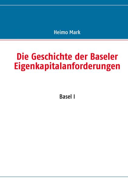 Die Geschichte der Baseler Eigenkapitalanforderungen
