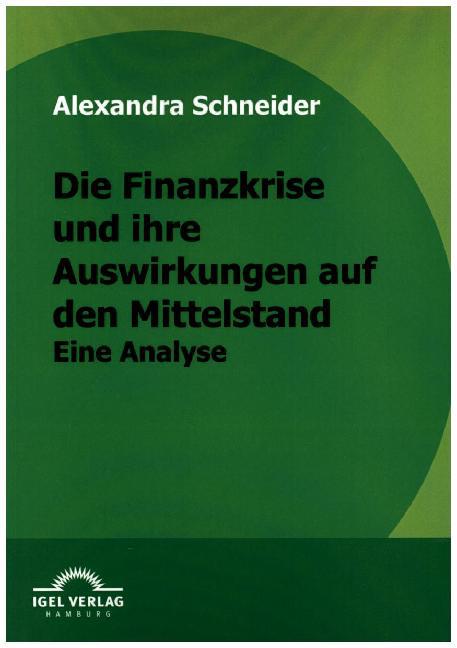 Die Finanzkrise und ihre Auswirkungen auf den Mittelstand - Alexandra Schneider