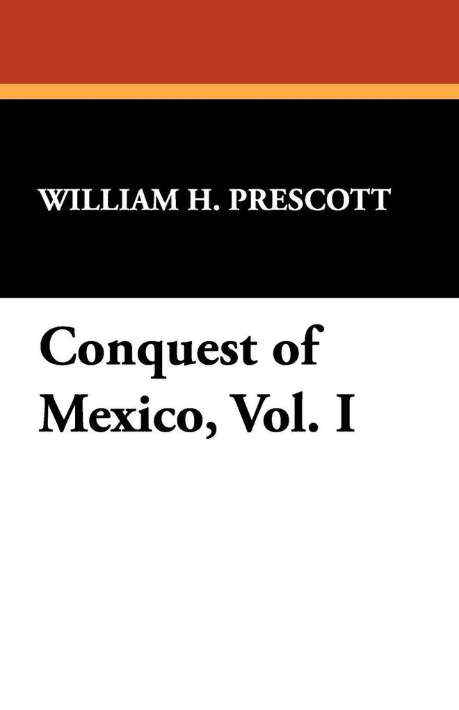 Conquest of Mexico Vol. I