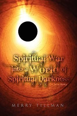 Spiritual War into a World of Spiritual Darkness - Merry Tillman