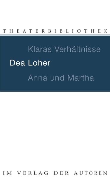 Klaras Verhältnisse / Anna und Martha - Dea Loher