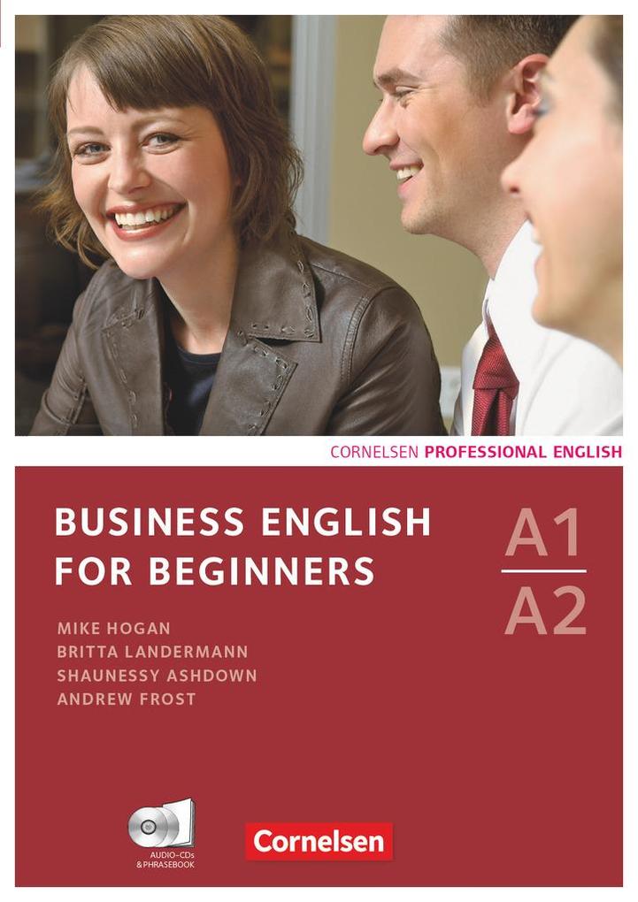 Business English for Beginners. Kursbuch mit CDs und Phrasebook - Shaunessy Ashdown/ Andrew Frost/ Mike Hogan/ Britta Landermann
