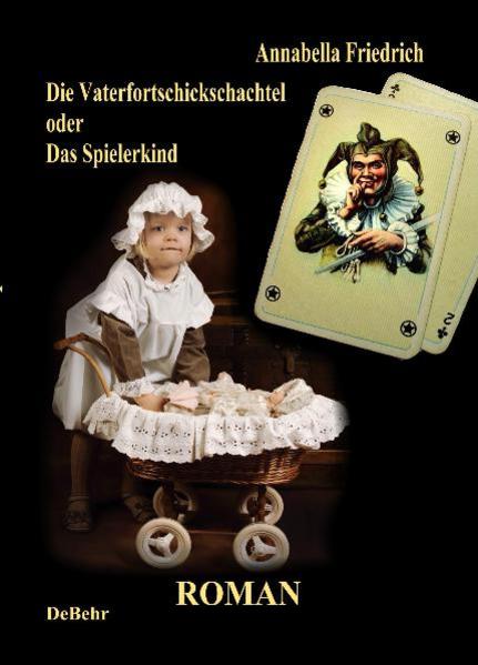 Die Vaterfortschickschachtel - oder - Das Spielerkind Roman