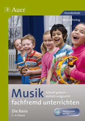 Musik fachfremd unterrichten - Die Basis 1-4 - Werner Freitag