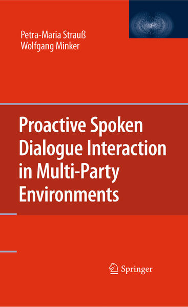 Proactive Spoken Dialogue Interaction in Multi-Party Environments - Petra-Maria Strauß/ Wolfgang Minker