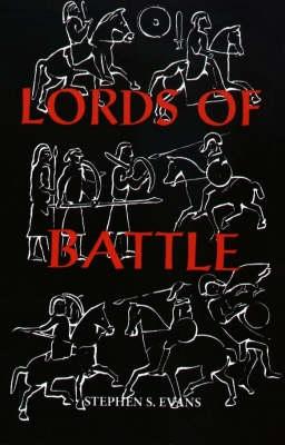 The Lords of Battle: Image and Reality of the Comitatus in Dark-Age Britain - Stephen S. Evans