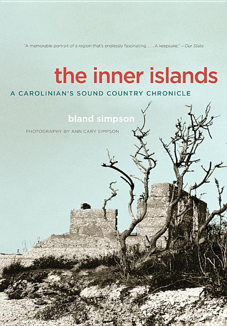 The Inner Islands: A Carolinian's Sound Country Chronicle - Bland Simpson