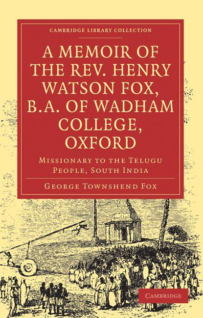 A Memoir of the REV. Henry Watson Fox B.A. of Wadham College Oxford