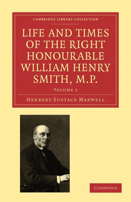 Life and Times of the Right Honourable William Henry Smith M.P