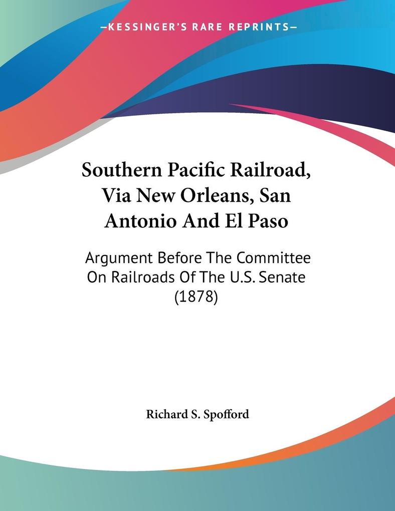 Southern Pacific Railroad Via New Orleans San Antonio And El Paso - Richard S. Spofford