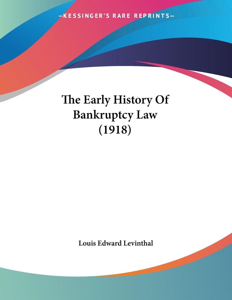 The Early History Of Bankruptcy Law (1918)