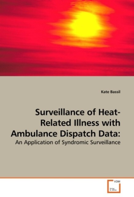 Surveillance of Heat-Related Illness with Ambulance Dispatch Data: - Kate Bassil