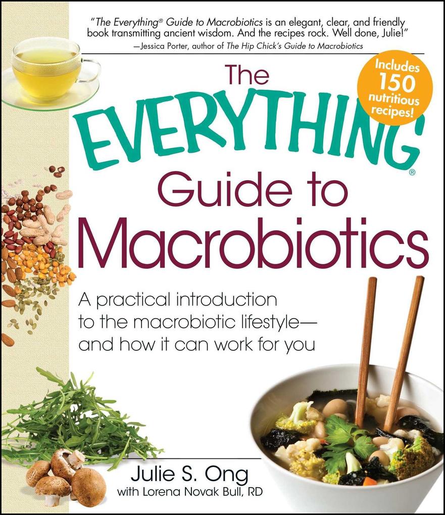 Everything Guide to Macrobiotics: A Practical Introduction to the Macrobiotic Lifestyle - And How It Can Work for You - Julie S. Ong/ Lorena Novak Bull