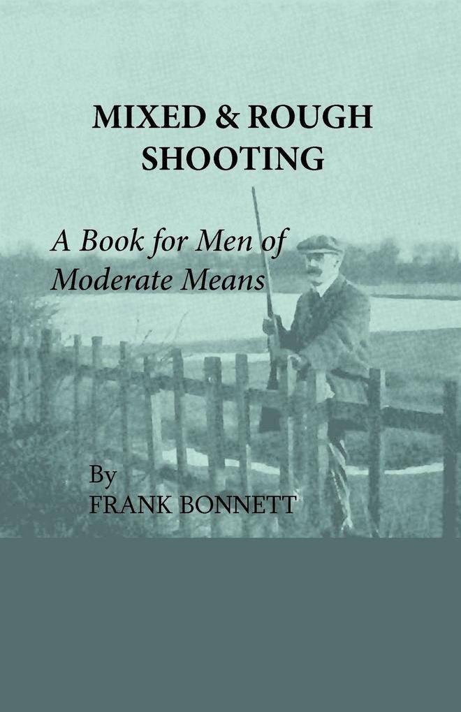 Mixed And Rough Shooting - A Book For Men Of Moderate Means