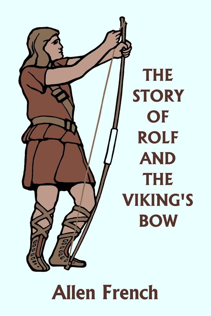 The Story of Rolf and the Viking‘s Bow (Yesterday‘s Classics)