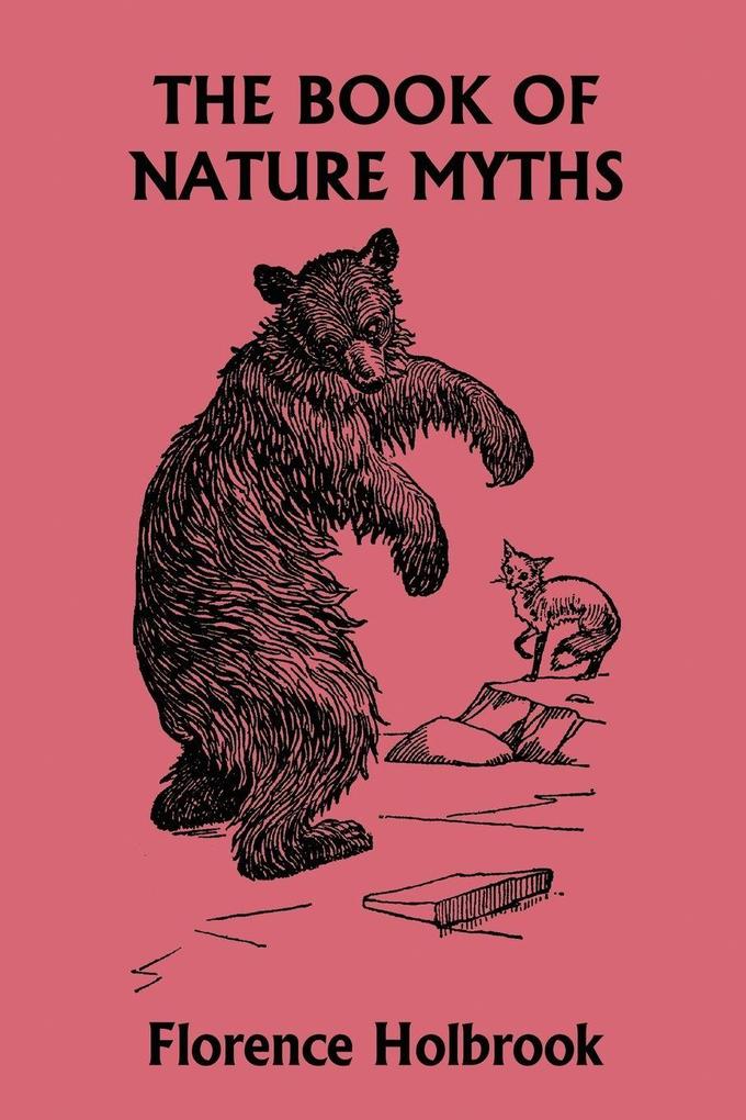 The Book of Nature Myths Illustrated Edition (Yesterday's Classics)