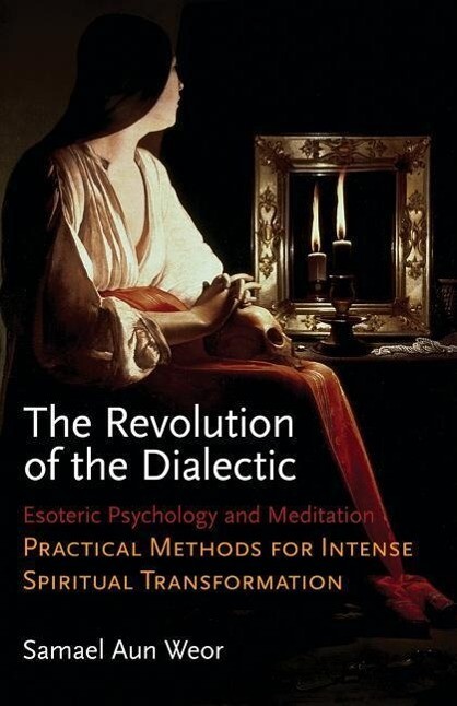 The Revolution of the Dialectic: Esoteric Psychology and Meditation Practical Methods for Intense