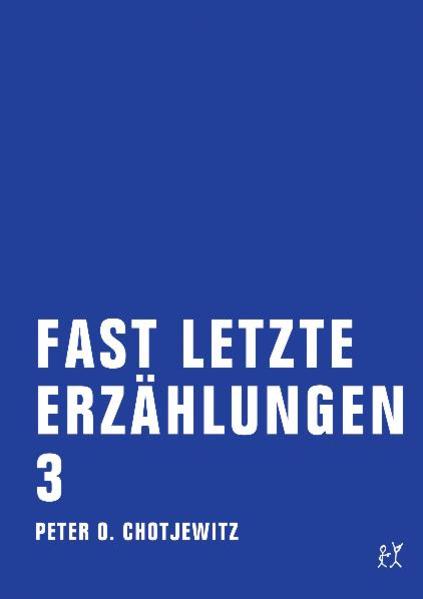 Fast letzte Erzählungen 3. Bd.3 - Peter O. Chotjewitz
