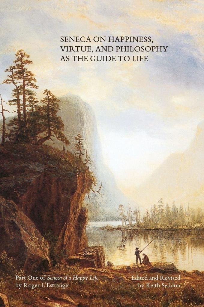 Seneca on Happiness Virtue and Philosophy as the Guide to Life