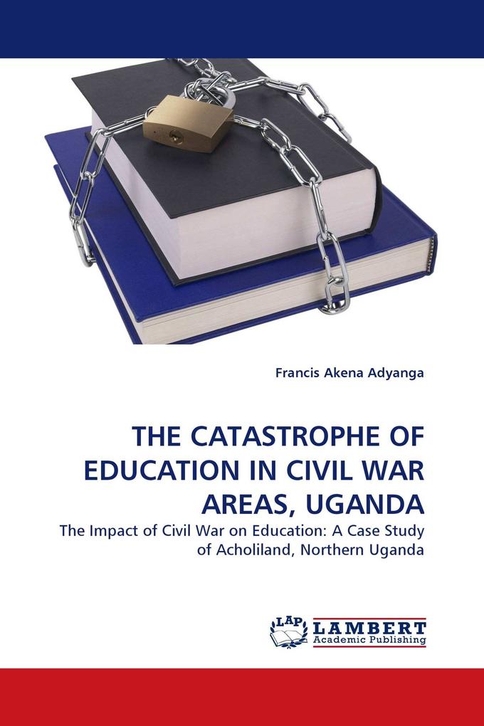 THE CATASTROPHE OF EDUCATION IN CIVIL WAR AREAS UGANDA