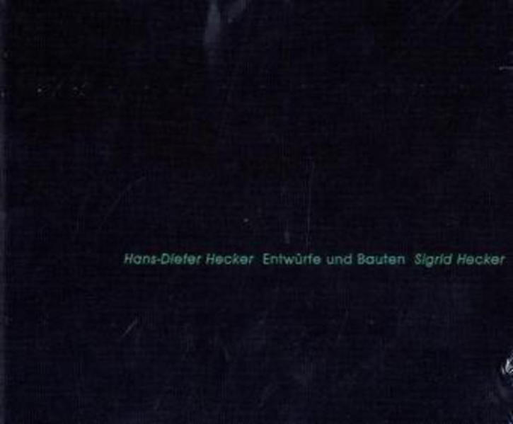 Entwürfe und Bauten - Hans D Hecker/ Sigrid Hecker