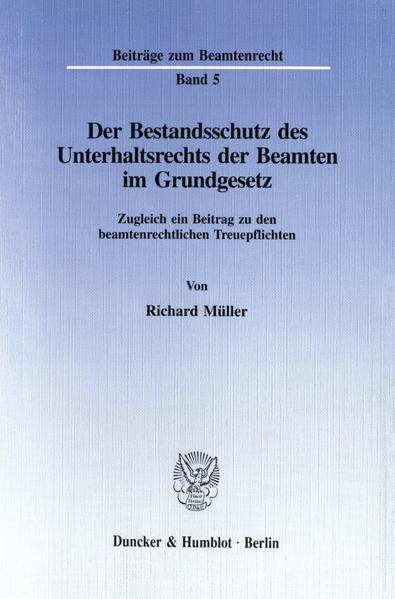 Der Bestandsschutz des Unterhaltsrechts der Beamten im Grundgesetz. - Richard Müller