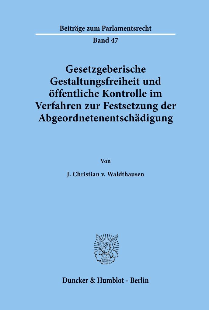 Gesetzgeberische Gestaltungsfreiheit und öffentliche Kontrolle im Verfahren zur Festsetzung der Abgeordnetenentschädigung.