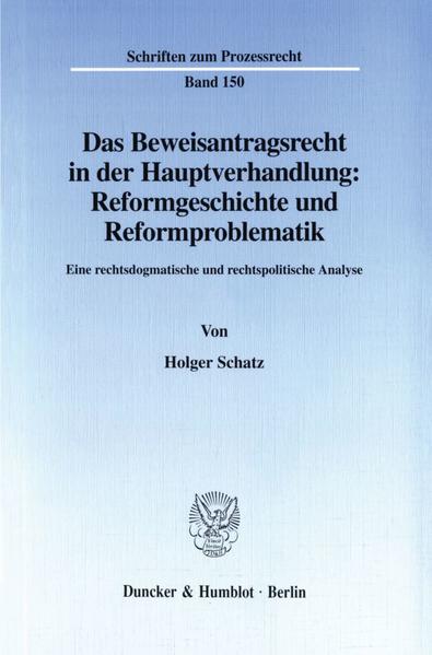 Das Beweisantragsrecht in der Hauptverhandlung: Reformgeschichte und Reformproblematik.