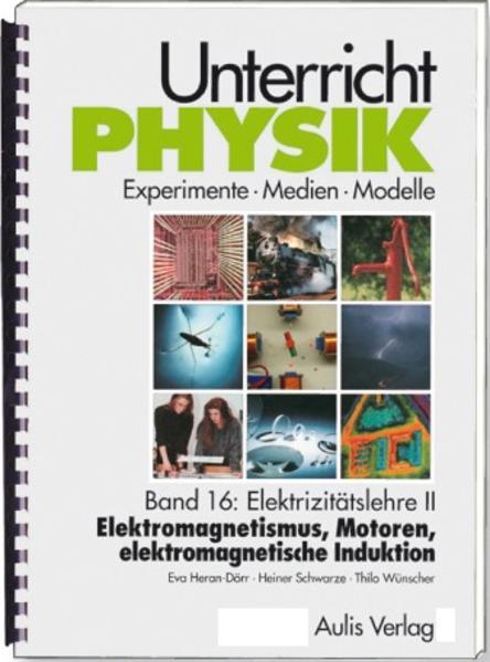 Unterricht Physik / Band 16: Elektrizitätslehre II - Elektromagnetismus Motoren elektromagnetische