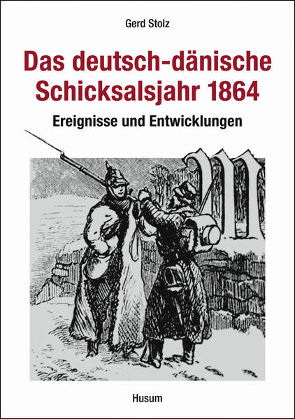 Das deutsch-dänische Schicksalsjahr 1864 - Gerd Stolz
