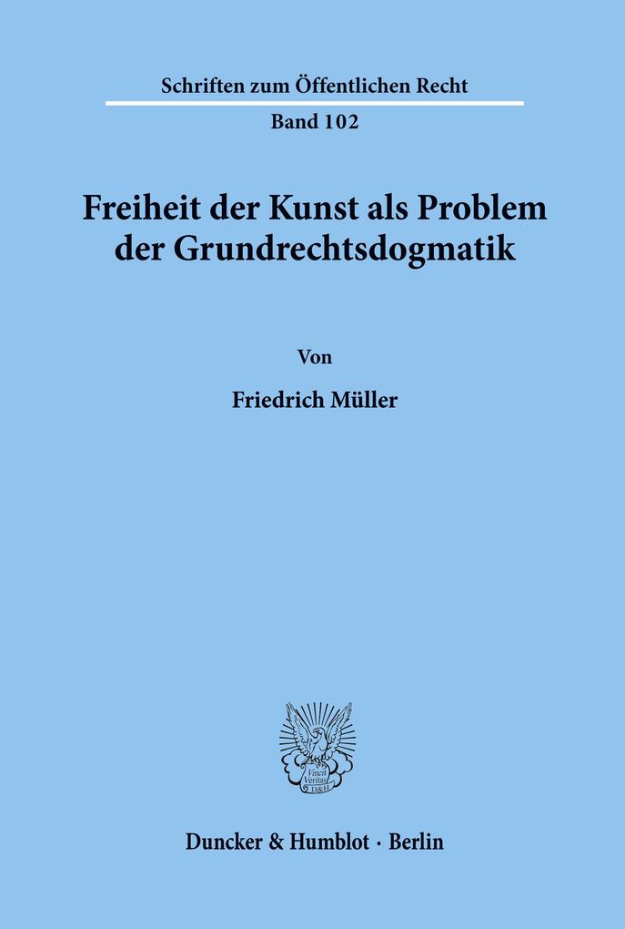 Freiheit der Kunst als Problem der Grundrechtsdogmatik. - Friedrich Müller