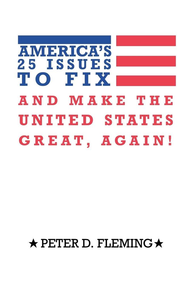 America‘s 25 Issues to Fix and Make the United States Great Again!