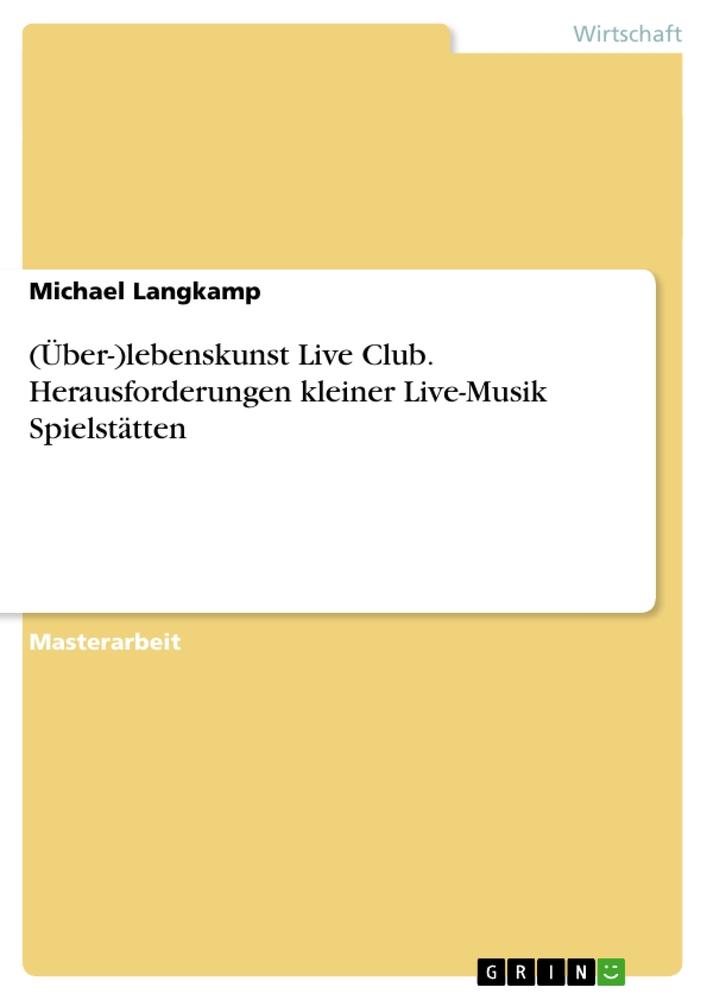 (Über-)lebenskunst Live Club. Herausforderungen kleiner Live-Musik Spielstätten - Michael Langkamp