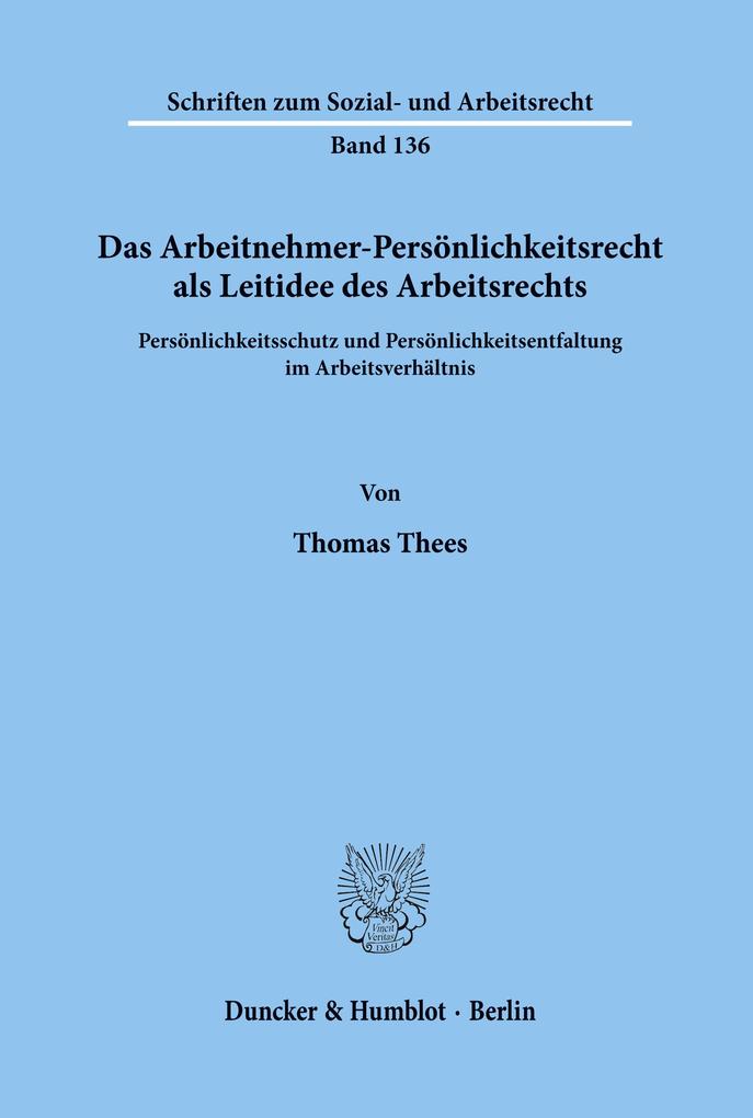 Das Arbeitnehmer-Persönlichkeitsrecht als Leitidee des Arbeitsrechts.