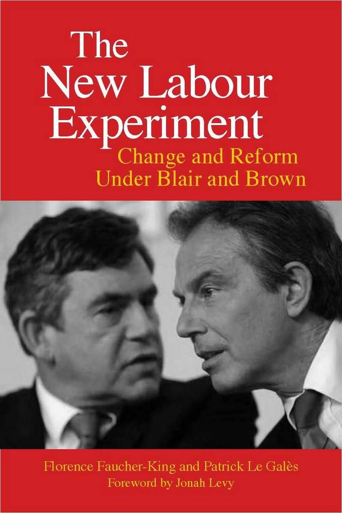 The New Labour Experiment: Change and Reform Under Blair and Brown - Florence Faucher-King/ Patrick Le Galés