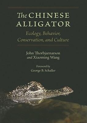 The Chinese Alligator: Ecology Behavior Conservation and Culture - John Thorbjarnarson/ Xiaoming Wang