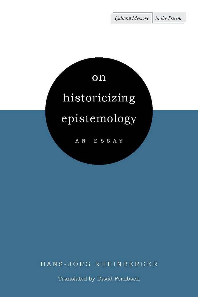 On Historicizing Epistemology: An Essay - Hans-Jörg Rheinberger