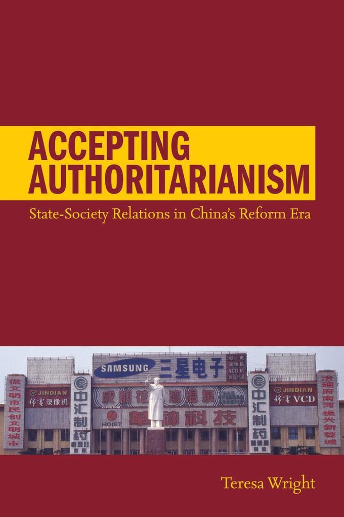 Accepting Authoritarianism: State-Society Relations in China's Reform Era - Teresa Wright