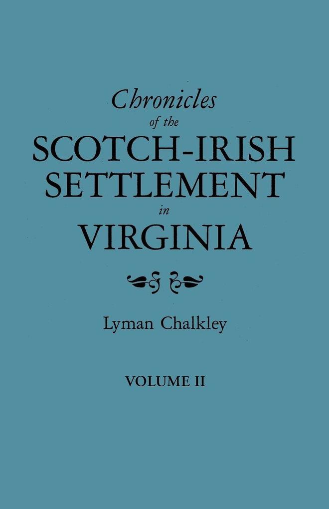 Chronicles of the Scotch-Irish Settlement in Virginia. Extracted from the Original Court Records of Augusta County 1745-1800. Volume II