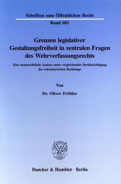 Grenzen legislativer Gestaltungsfreiheit in zentralen Fragen des Wehrverfassungsrechts. - Oliver Fröhler