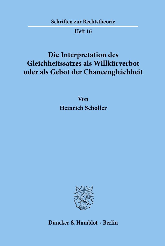 Die Interpretation des Gleichheitssatzes als Willkürverbot oder als Gebot der Chancengleichheit.