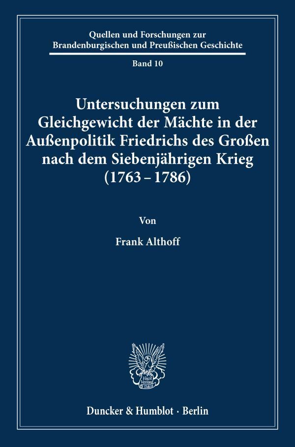 Untersuchungen zum Gleichgewicht der Mächte in der Außenpolitik Friedrichs des Großen nach dem Siebenjährigen Krieg (1763 - 1786). - Frank Althoff